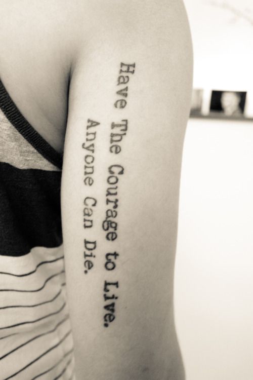 typographic tattoo have the courage to live anyone can die