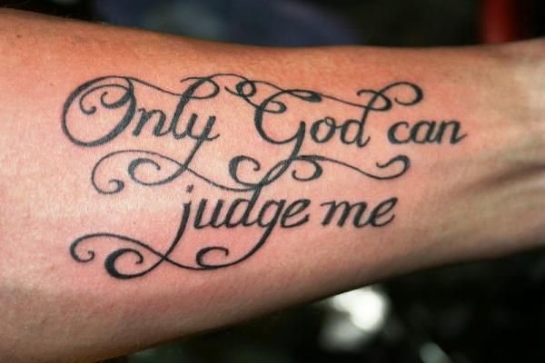 Only God can judge me quote tattoo on arm